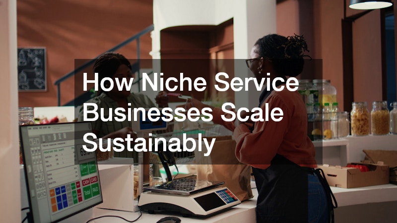 How Niche Service Businesses Scale Sustainably