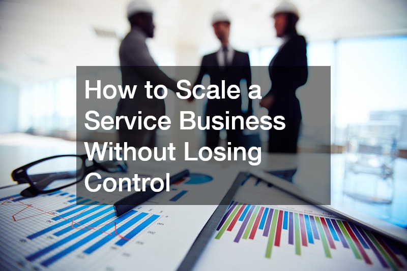 How to Scale a Service Business Without Losing Control