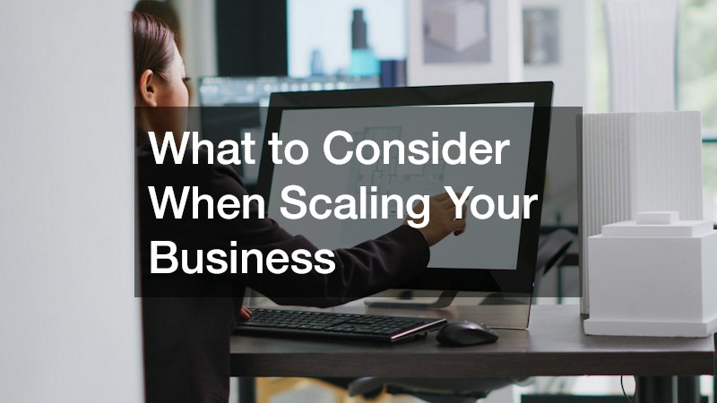 What to Consider When Scaling Your Business